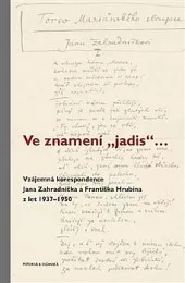 Ve znamení „jadis“ ... Vzájemná korespondence Jana Zahradníčka a Františka Hrubína z let 1937–1950