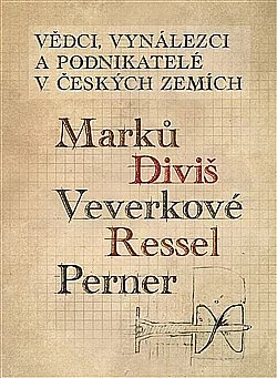 Vědci, vynálezci a podnikatelé v Českých zemích I. - Marků, Diviš, Veverkové, Ressel, Perner