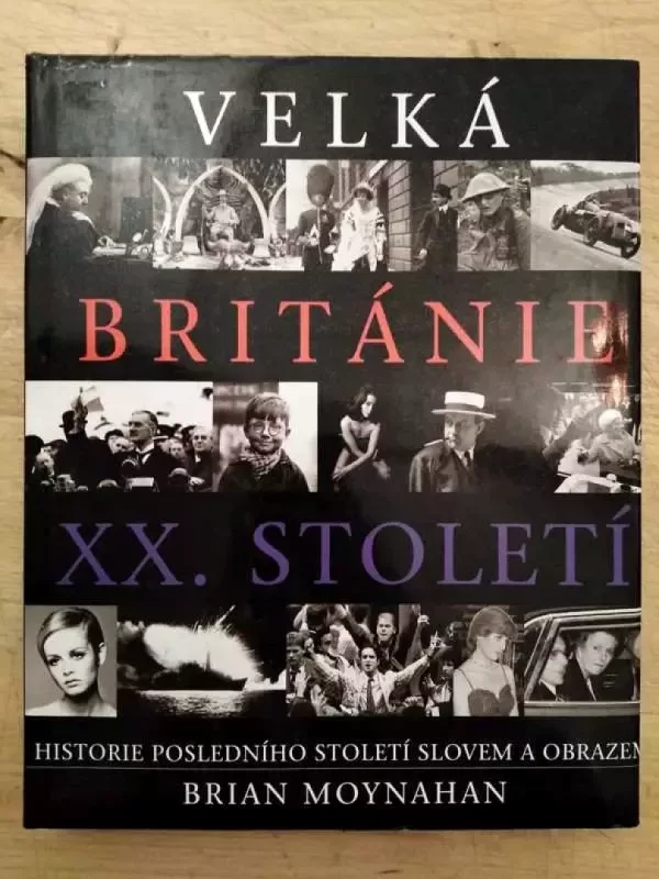 Velká Británie XX. století - historie posledního století slovem a obrazem