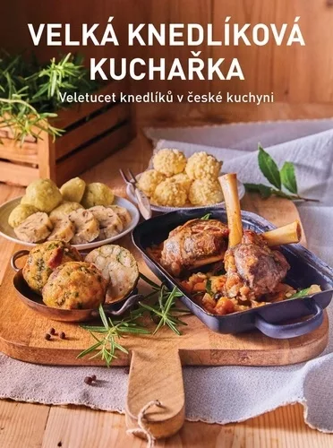 Velká knedlíková kuchařka - Veletucet knedlíků v české kuchyni