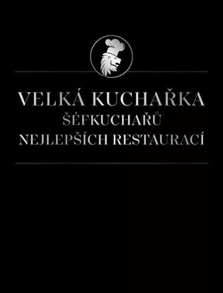 Velká kuchařka šéfkuchařů nejlepších restaurací