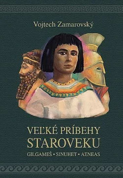 Veľké príbehy staroveku: Gilgameš - Sinuhet - Aeneas