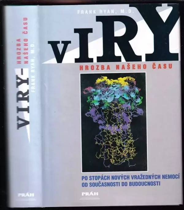 Viry : hrozba našeho času : po stopách nových vražedných nemocí od současnosti do budoucnosti