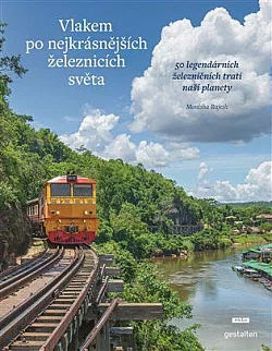 Vlakem po nejkrásnějších železnicích světa: 50 legendárních železničních tratí naší planety