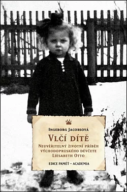 Vlčí dítě: Neuvěřitelný životní příběh východopruského děvčete Liesabeth Otto