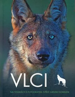Vlci: Na toulkách s fotografem zvířat Axelem Gomillem