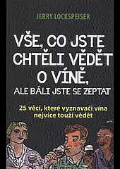 Vše, co jste chtěli vědět o víně, ale báli jste se zeptat - 25 věcí, které vyznavači vína nejvíce touží vědět