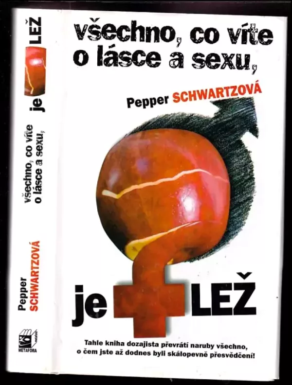 Všechno, co víte o lásce a sexu, je lež : dvacet pět předsudků přetvořených tak, abyste dosáhli ve svém intimním životě štěstí a naplnění (Pepper S...