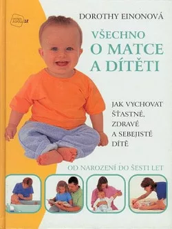 Všechno o matce a dítěti : jak vychovat šťastné, zdravé a sebejisté dítě