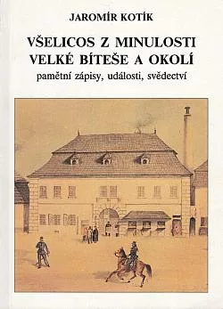 Všelicos z minulosti Velké Bíteše a okolí: pamětní zápisy, události, svědectví