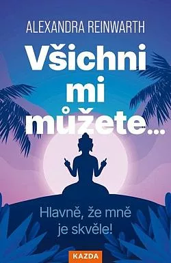 Všichni mi můžete…: Hlavně, že mně je skvěle!