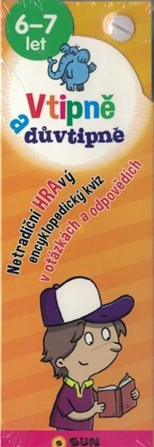 Vtipně a důvtipně 6-7 let Netradiční hravý encyklopediský kvíz v otázkách a odpovědích