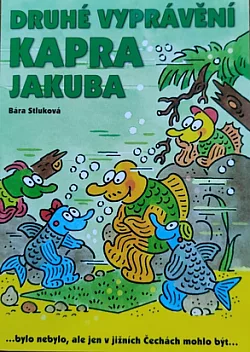 Druhé vyprávění kapra Jakuba: ...bylo nebylo, ale jen v jižních Čechách mohlo být...