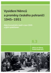 Vysídlení Němců a proměny českého pohraničí 1945 - 1951 (Díl II, svazek 3.)