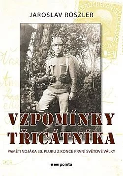 Vzpomínky třicátníka: Paměti vojáka 30. pluku z konce první světové války