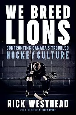 We Breed Lions: Confronting Canada's Troubled Hockey Culture