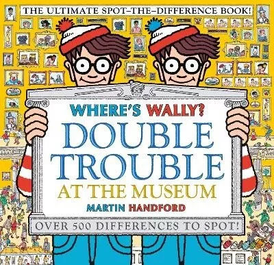 Where´s Wally? Double Trouble at the Museum: The Ultimate Spot-the-Difference Book!