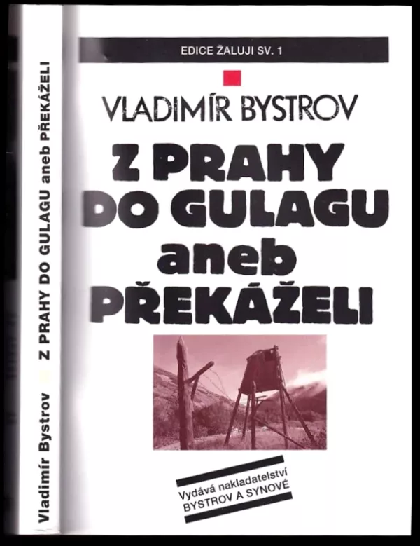 Z Prahy do Gulagu, aneb, Překáželi