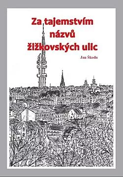Za tajemstvím názvů žižkovských ulic