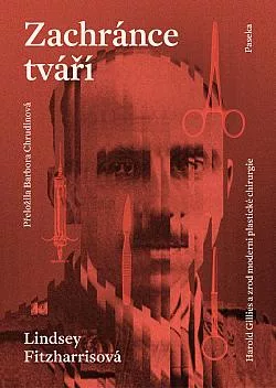 Zachránce tváří: Harold Gillies a zrod moderní plastické chirurgie