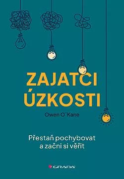 Zajatci úzkosti - Přestaň pochybovat a začni si věřit