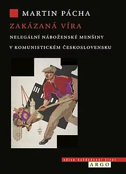 Zakázaná víra: Nelegální náboženské menšiny v komunistickém Československu