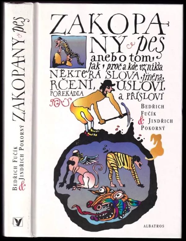 Zakopaný pes, aneb, O tom jak, proč a kde vznikla některá slova, jména, rčení, úsloví, pořekadla a přísloví