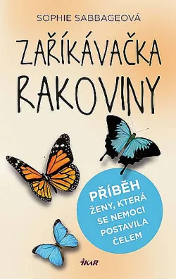 Zaříkávačka rakoviny - PPříběh ženy, která se nemoci postavila čelem