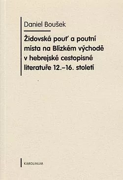 Židovská pouť a poutní místa na Blízkém východě v hebrejské cestopisné literatuře 12.-16. století