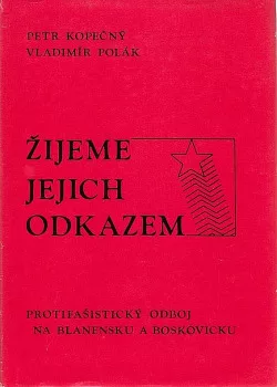 Žijeme jejich odkazem: Protifašistický odboj na Blanensku a Boskovicku