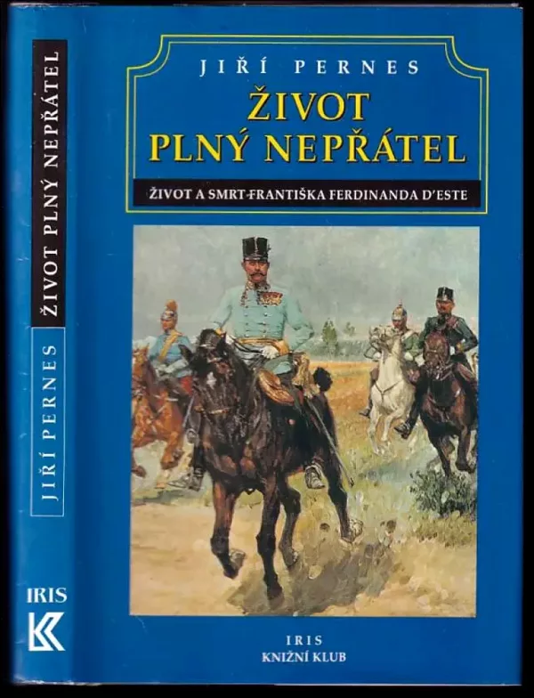 Život plný nepřátel, aneb, Dramatický život a tragická smrt následníka trůnu Františka Ferdinanda d'Este