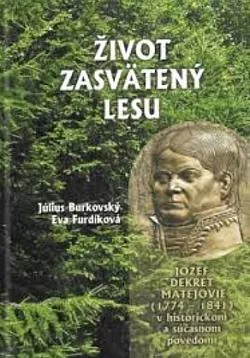 Život zasvätený lesu: Jozef Dekret Matejovie (1774-1841) v historickom a súčasnom povedomí