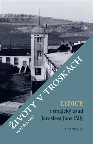 Životy v troskách. Lidice a tragický osud Jaroslava Jana Pály