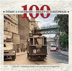 Žižkov a Vinohrady - 100 let ve Velké Praze: Historie a současnost Prahy 3 na srovnávacích fotografiích