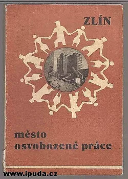 Zlín - město osvobozené práce