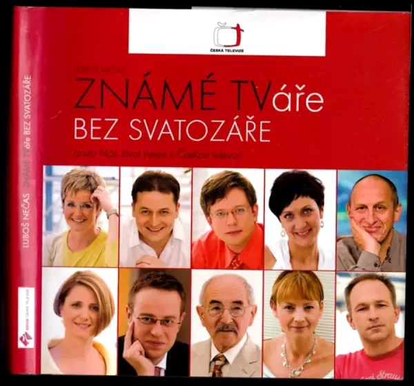 Známé TVáře bez svatozáře, aneb, Náš život nejen s Českou televizí