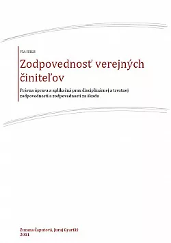 Zodpovednosť verejných činiteľov. Právna úprava a aplikačná prax disciplinárnej a trestnej zodpovednosti a zodpovednosti za škodu