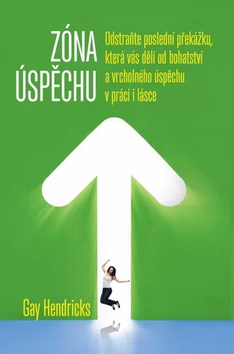 Zóna úspěchu - Odstraňte poslední překážku, která vás dělí od bohatství a vrcholného úspěchu v práci i v lásce
