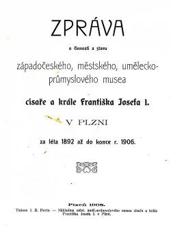 Zpráva o činnosti a stavu západočeského, městského, umělecko-průmyslového musea císaře a krále Františka Josefa I.