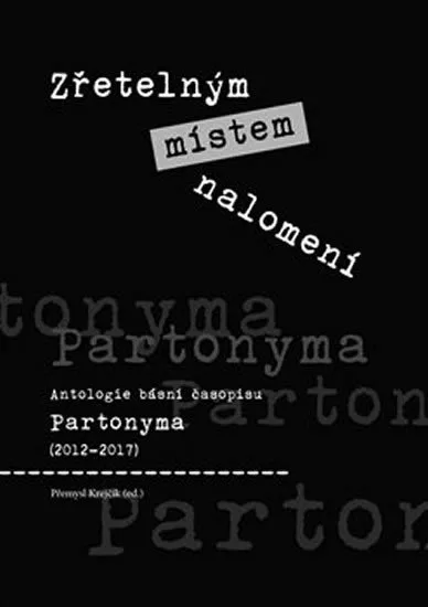 Zřetelným místem nalomení - Antologie básní časopisu Partonyma (2012-2017)