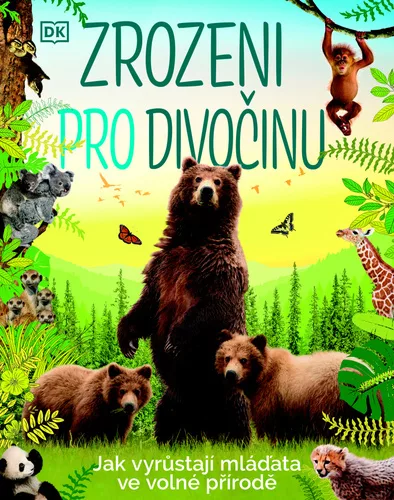 Zrozeni pro divočinu - Jak vyrůstají mláďata ve volné přírodě
