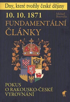 10. 10. 1871 - Fundamentální články: Pokus o rakousko-české vyrovnání