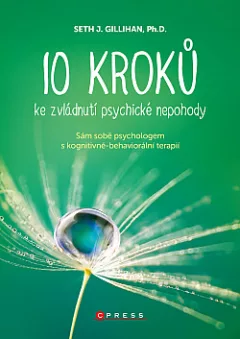 10 kroků ke zvládnutí psychické nepohody: Sám sobě psychologem s kognitivně behaviorální terapií