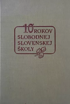 10 rokov slobodnej slovenskej školy 1945 - 1955