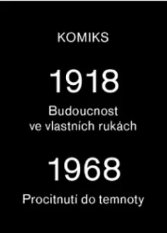 1918: Budoucnost ve vlastních rukách; 1968: Procitnutí do temnoty