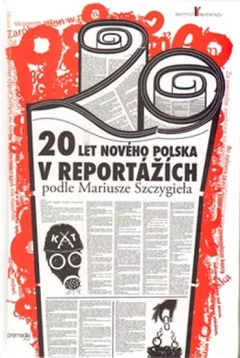20 let nového Polska v reportážích podle Mariusze Szczygieła