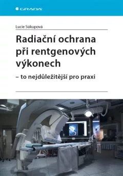 Radiační ochrana při rentgenových výkonech - to nejdůležitější pro praxi