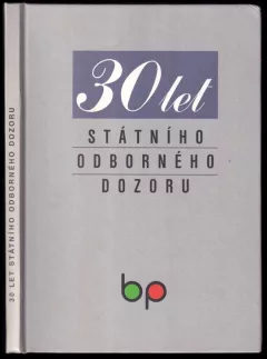 30 let státního odborného dozoru nad bezpečností práce a technických zařízení a nad dodržováním stanovených pracovních podmínek (, 1999)...