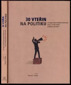 30 vteřin na politiku : 50 nejprovokativnějších politických teorií, o nichž získáte přehled za 30 vteřin