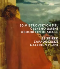 50 mistrovských děl českého umění období fin de siecle ze sbírek Západočeské galerie v Plzni